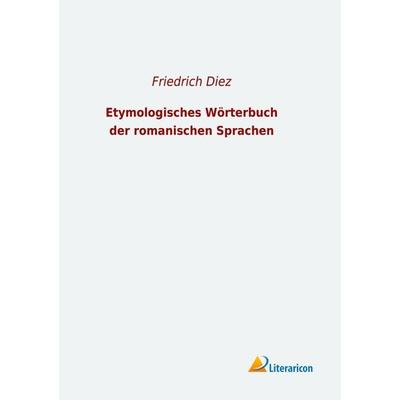 Etymologisches Wörterbuch der romanischen Sprachen, Taschenbuch von , Literaricon, 978-3-96506-265-8