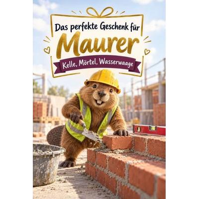 Das perfekte Geschenk für Maurer, Taschenbuch von Luisa Schmitt, Tiptop, 978-3-696-14400-5