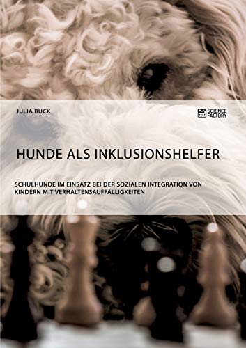 Julia Buck - Hunde als Inklusionshelfer. Schulhunde im Einsatz bei der sozialen Integration von Kindern mit Verhaltensauffälligkeiten - Preis vom 13.10.2026 11:25:28 h