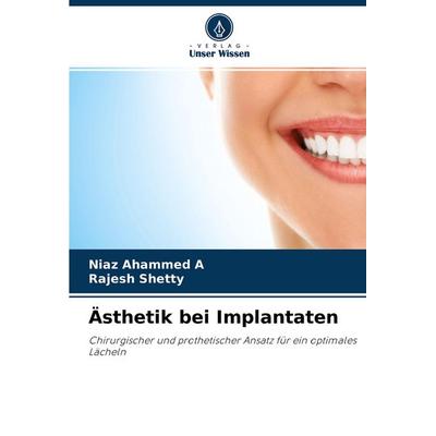 Ästhetik bei Implantaten, Taschenbuch von Niaz Ahammed A.,Rajesh Shetty, Verlag Unser Wissen, 978-620-4-44859-6