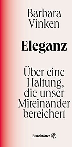 Barbara Vinken - Eleganz: Über eine Haltung, die unser Miteinander bereichert - Preis vom 10.10.2026 11:48:34 h