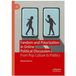Fandom and Polarization in Online Political Discussion, Fachbücher von Renee Barnes