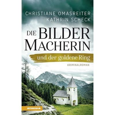 Die Bildermacherin und der goldene Ring, Taschenbuch von Christiane Omasreiter,Kathrin Scheck, Athesia-Tappeiner Verlag