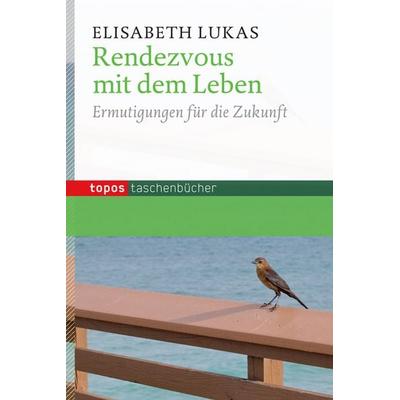 Rendezvous mit dem Leben, Taschenbuch von Elisabeth Lukas, Topos Plus, 978-3-8367-0890-6