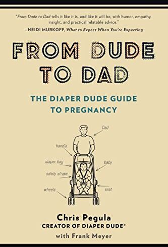 Chris Pegula - From Dude to Dad: The Diaper Dude Guide to Pregnancy - Preis vom 09.10.2026 07:28:09 h