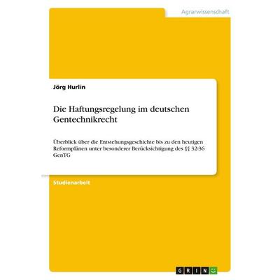 Die Haftungsregelung im deutschen Gentechnikrecht, Taschenbuch von Jörg Hurlin, GRIN, 978-3-640-18246-6