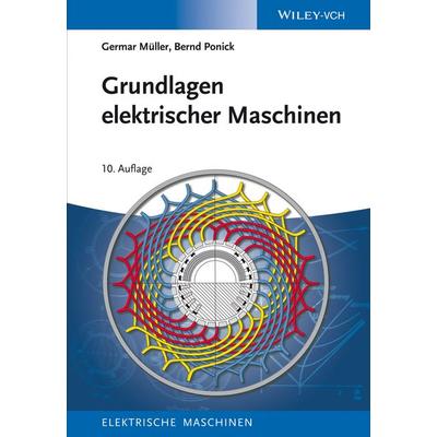 Grundlagen elektrischer Maschinen, Gebundene Ausgabe von Germar Müller,Bernd Ponick, Wiley-VCH, 978-3-527-41205-1