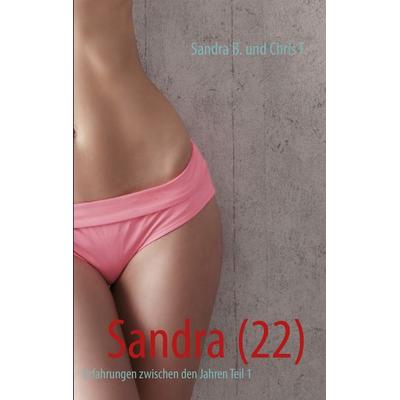 Sandra (22), Taschenbuch von Sandra B.,Chris T., BoD – Books on Demand, 978-3-7322-4786-8