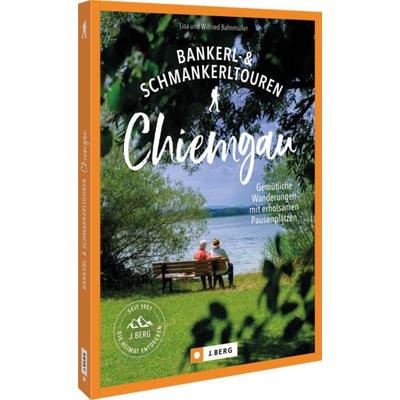 Bankerl-& Schmankerltouren Chiemgau, Taschenbuch von Wilfried und Lisa Bahnmüller, Bruckmann, 978-3-9870300-7-9