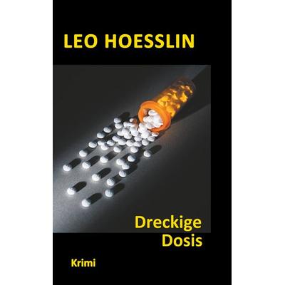Dreckige Dosis, Taschenbuch von Leo Hoesslin, BoD – Books on Demand, 978-3-7386-0872-4