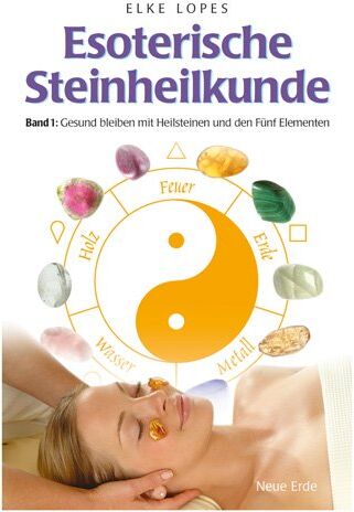Elke Lopes - Esoterische Steinheilkunde: Gesund bleiben mit Heilsteinen und den Fünf Elementen - Preis vom 11.10.2026 15:43:13 h