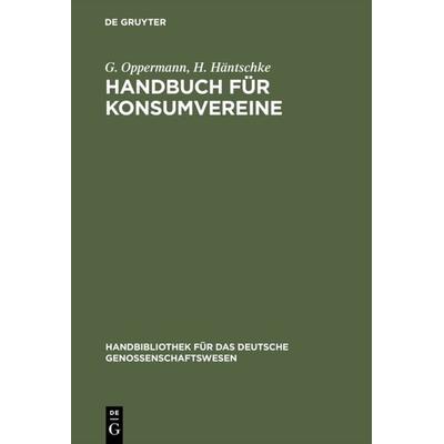 Handbuch für Konsumvereine, Gebundene Ausgabe von G. Oppermann,H. Häntschke, De Gruyter, 978-3-11-120252-5
