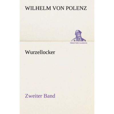 Wurzellocker - Zweiter Band, Taschenbuch von Wilhelm Polenz, Tredition, 978-3-8424-1040-4