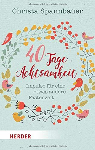 Christa Spannbauer - 40 Tage Achtsamkeit: Impulse für eine etwas andere Fastenzeit (Herder Spektrum) - Preis vom 09.10.2026 07:28:09 h
