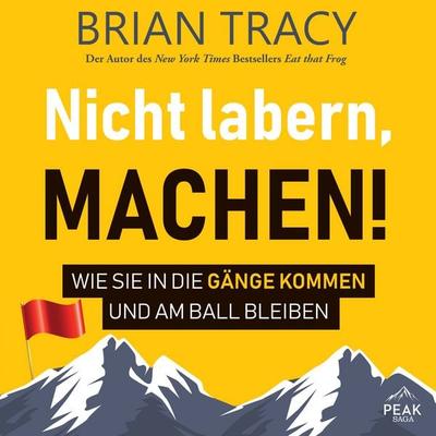 Nicht labern, machen! Wie Sie in die Gänge kommen und am Ball bleiben - Brian Tracy, Audio, 9781628612103