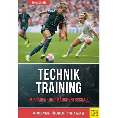 Techniktraining im Frauen- und Mädchenfußball, Taschenbuch von Thomas Leber, Meyer & Meyer, 978-3-8403-7857-7