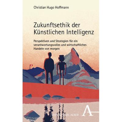 Zukunftsethik der Künstlichen Intelligenz, Taschenbuch von Christian Hugo Hoffmann, Verlag Karl Alber, 978-3-495-99080-3