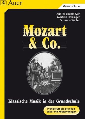 Andrea Bachmeyer - Mozart & Co.. Klassische Musik in der Grundschule. Praxiserprobte Stundenbilder mit Kopiervorlagen: Klassische Musik in der Grundschule. Mozart und Co. Praxiserprobte Stundenbilder mit Kopiervorlagen - Preis vom 09.10.2026 07:28:09 h