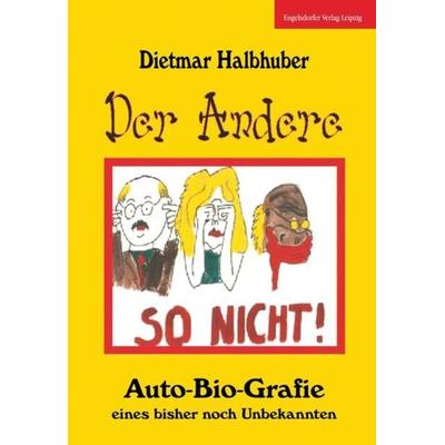 Der Andere - Auto-Bio-Grafie eines bisher noch Unbekannten, Taschenbuch von Dietmar Halbhuber, Engelsdorfer Verlag, 978-3-96940-207-8