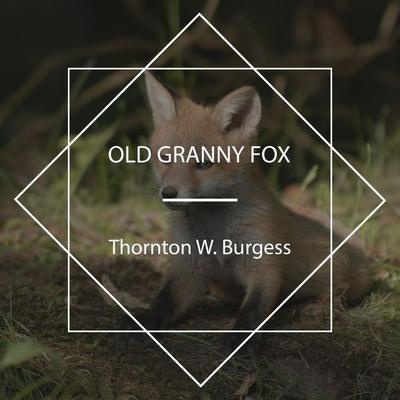 Old Granny Fox - Thornton W. Burgess, Audio, 4067248203828