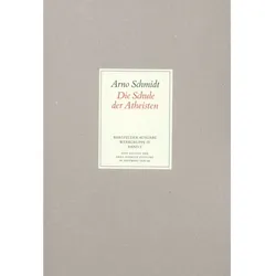 Bargfelder Ausgabe. Werkgruppe IV: Das Spätwerk: Band 2: Die Schule der Atheisten, Belletristik von Arno Schmidt