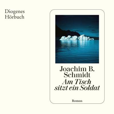 Am Tisch sitzt ein Soldat - Joachim B. Schmidt, Audio, 9783257695090