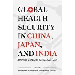 Global Health Security in China, Japan, and India, Fachbücher von Lesley A. Jacobs, Yoshitaka Wada, Ilan Vertinsky