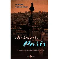 Clemenz-Kirsch:Au revoir, Paris, Belletristik von Gertraude Clemenz-Kirsch