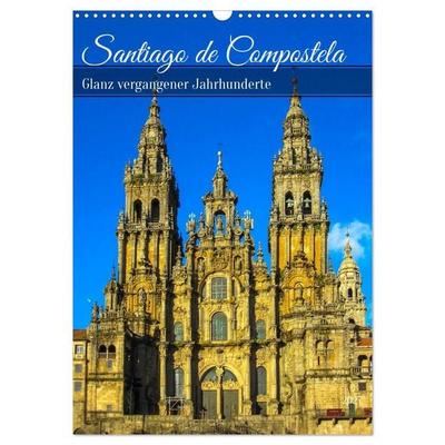 Santiago de Compostela – Glanz vergangener Jahrhunderte (Wandkalender 2027 DIN A3 hoch), CALVENDO Monatskalender