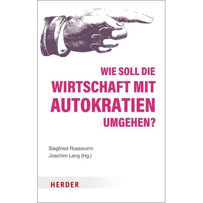 Wie soll die Wirtschaft mit Autokratien umgehen?, Taschenbuch von , Herder, 978-3-451-07230-7