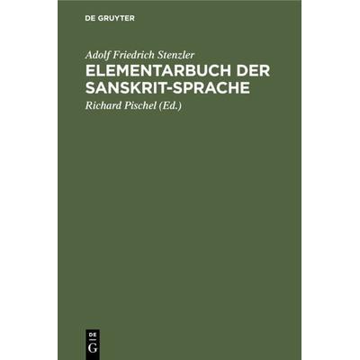 Elementarbuch der Sanskrit-Sprache, Gebundene Ausgabe von Adolf Friedrich Stenzler, De Gruyter, 978-3-11-234053-0