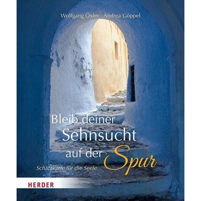 Bleib deiner Sehnsucht auf der Spur, Gebundene Ausgabe von Wolfgang Öxler, Herder