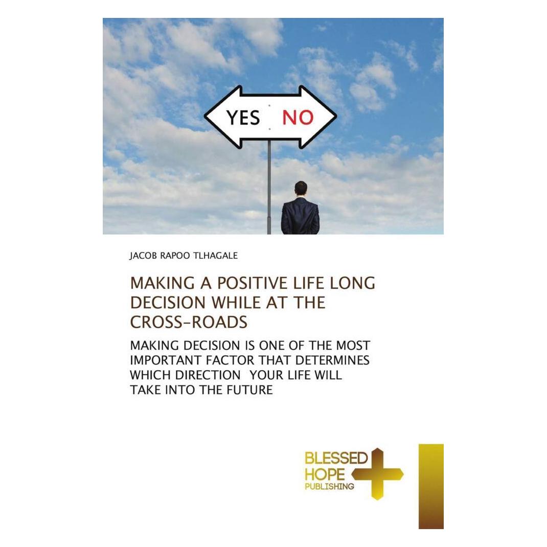 Various Publishers Making A Positive Life Long Decision While At The Cross-Roads (Jacob Rapoo Tlhagale) (56163337)