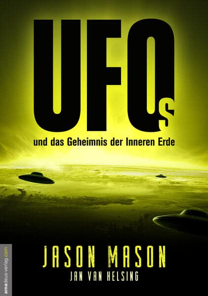 Jason Mason - UFOs und das Geheimnis der Inneren Erde: Sie waren schon immer da und wachen über uns! Das Geheime Weltraumprogramm, deutsche Flugscheiben und ... die Roswell-Aliens und Antarktisbasen - Preis vom 13.10.2026 11:25:28 h