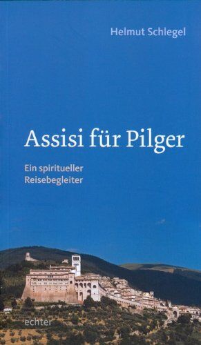 Helmut Schlegel - Assisi für Pilger: Ein spiritueller Reisebegleiter - Preis vom 30.09.2026 09:01:18 h