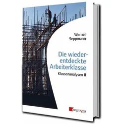 Die wiederentdeckte Arbeiterklasse, Sachbücher von Werner Seppmann