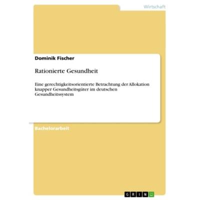 Rationierte Gesundheit, Taschenbuch von Dominik Fischer, GRIN, 978-3-656-11997-5