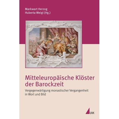 Mitteleuropäische Klöster der Barockzeit, Gebundene Ausgabe von Markwart Herzog,Huberta Weigl, Uvk, 978-3-86764-189-0