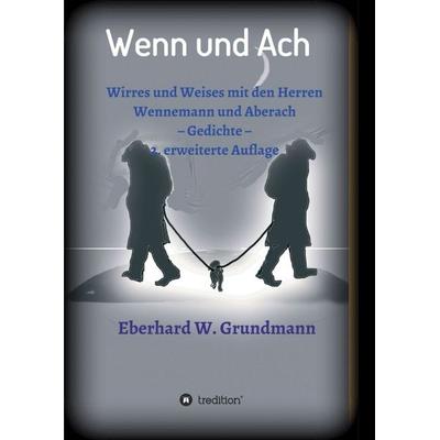 Wenn und Ach, Taschenbuch von Eberhard W. Grundmann, Tredition, 978-3-347-21235-0