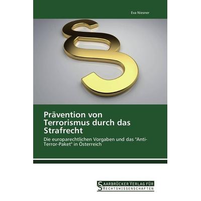 Prävention von Terrorismus durch das Strafrecht, Taschenbuch von Eva Niesner, Saarbrücker Verlag für Rechtswissenschaften, 978-3-86194-131-6
