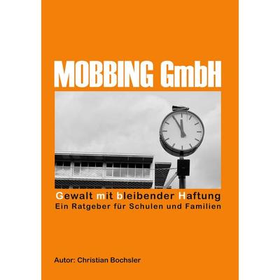 Mobbing GmbH, Taschenbuch von Christian Bochsler, BoD – Books on Demand, 978-3-695-18526-9