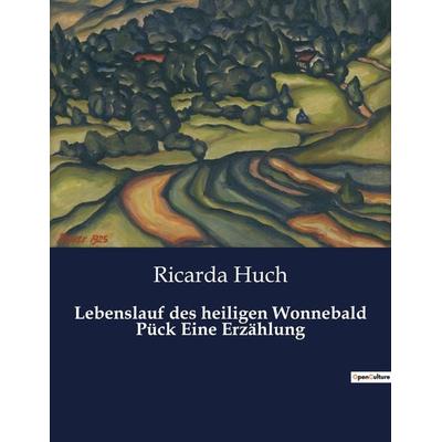Lebenslauf des heiligen Wonnebald Pück Eine Erzählung, Taschenbuch von Ricarda Octavia Huch, BoD - Books on Demand, 979-10-419-0929-2