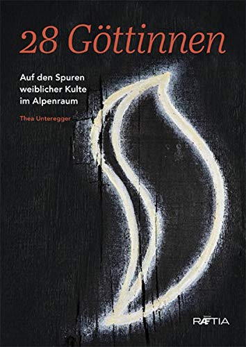 Thea Unteregger - 28 Göttinnen: Auf den Spuren weiblicher Kulte im Alpenraum - Preis vom 10.10.2026 11:48:34 h