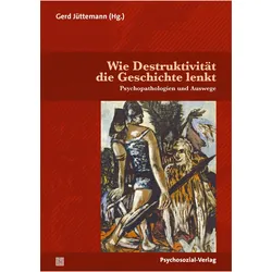 Wie Destruktivität die Geschichte lenkt, Fachbücher von Gerd Jüttemann