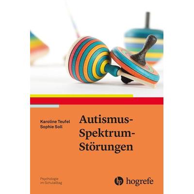 Autismus-Spektrum-Störungen, Taschenbuch von Karoline Teufel,Sophie Soll, Hogrefe Verlag, 978-3-8017-3075-8