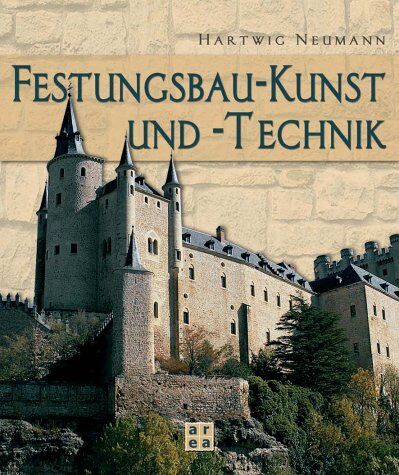 Hartwig Neumann - Festungsbau-Kunst und -Technik. Deutsche Wehrbauarchitektur vom 15. bis 20. Jahrhundert. Mit einer Bibliographie deutschsprachiger Publikationen über Festungsforschung und Festungsnutzung - Preis vom 30.09.2026 09:01:18 h