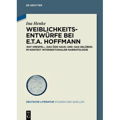 Weiblichkeitsentwürfe bei E.T.A. Hoffmann, Gebundene Ausgabe von Ina Henke, De Gruyter, 978-3-11-067461-3