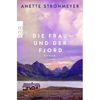 Die Frau und der Fjord, Taschenbuch von Anette Strohmeyer, Rowohlt Taschenbuch, 978-3-499-01652-3