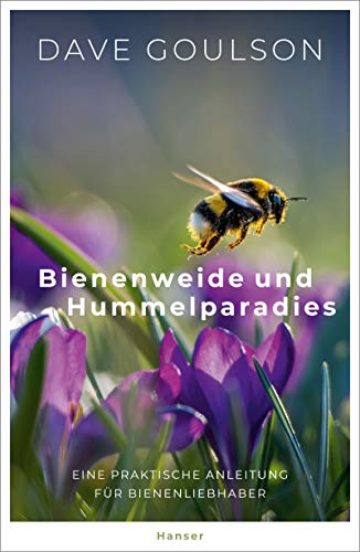 Dave Goulson - Bienenweide und Hummelparadies: Eine praktische Anleitung für Bienenliebhaber - Preis vom 17.10.2026 19:25:27 h