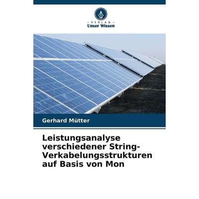 Leistungsanalyse verschiedener String-Verkabelungsstrukturen auf Basis von Mon, Taschenbuch von Gerhard Mütter, Verlag Unser Wissen, 978-620-9-16125-4